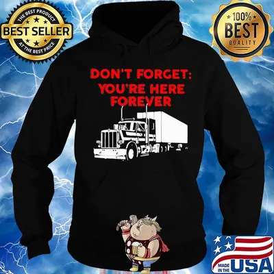 Don't forget you're here forever truck s Hoodie