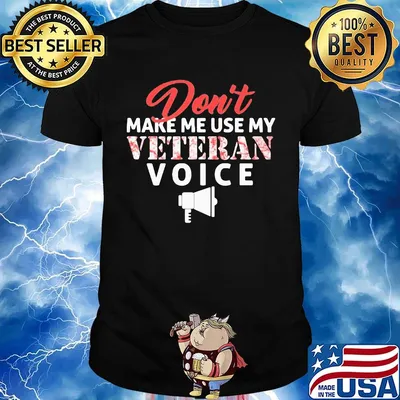 Don't Make Me Use My Veteran Voice Shirt