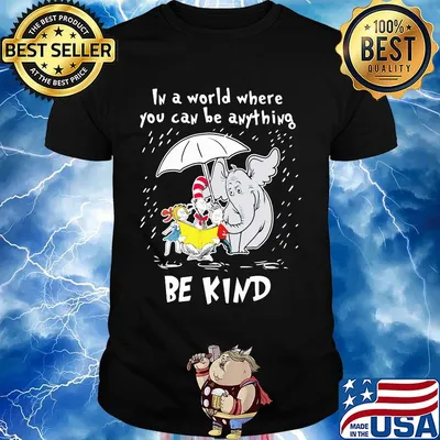 Dr seuss and elephant in a world where you can be anything be kind shirt