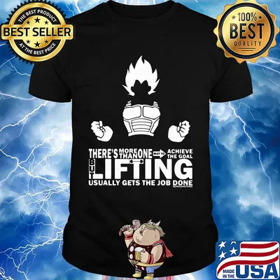 Dragon ball 7 son goku there's more than one way to achieve the goal but lifting usually gets the job done shirt