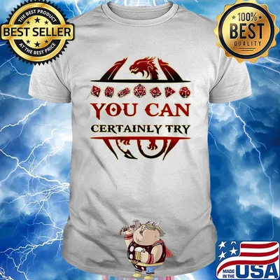 Dragon you can certainly try shirt
