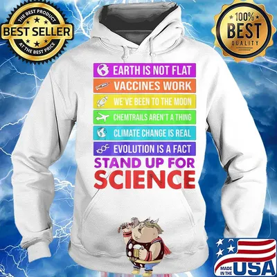 Earth is not flat vaccines work we've been to the moon chemtrails aren't a thing climate change is real evolution is a fact stand up for science s Hoodie