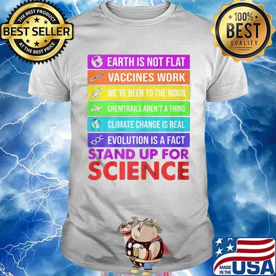 Earth is not flat vaccines work we've been to the moon chemtrails aren't a thing climate change is real evolution is a fact stand up for science shirt