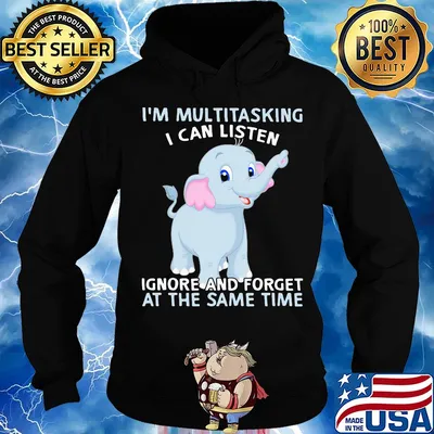 Elephant i'm multitasking i can listen ignore and forget at the same time s Hoodie