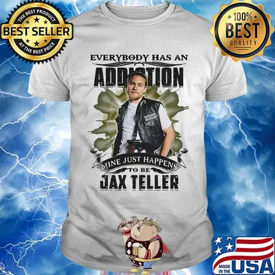 Everybody has an addiction mine just happens to be jax teller shirt