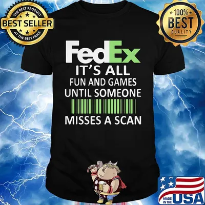 Fedex it's all fun and games until someone misses a scan logo shirt