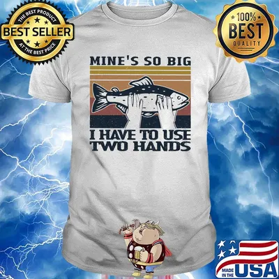 Fish mine's so big i have to use two hands vintage retro shirt