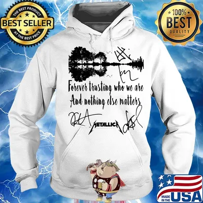 Forever trusting who we are and nothing else matters metallica signature s Hoodie