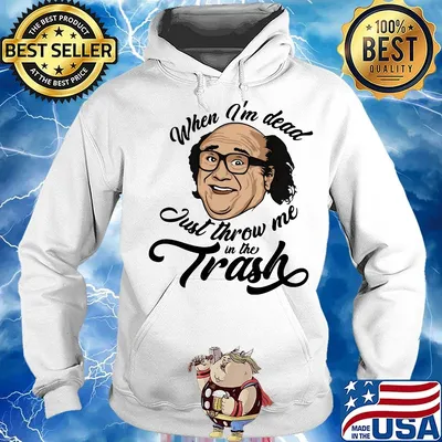 Frank reynolds when i'm dead just throw me in the trash s Hoodie