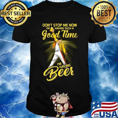 Freddie mercury don't stop me now i'm having such a good time i'm having beer shirt
