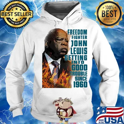 Freedom fighter john lewis getting into good trouble since 1960 s Hoodie