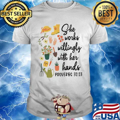 Garden she works willingly with her hands proverbs flowers shirt