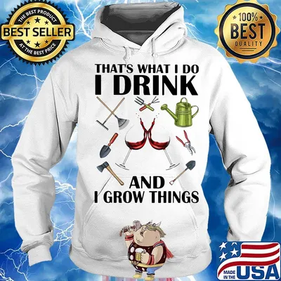 Gardening tools that's what I do I drink and I grow things s Hoodie