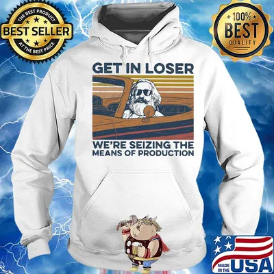 Get In Loser We're Seizing The MeANS Of Production Man Car Vintage Retro Shirt Hoodie