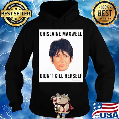 Ghislaine Maxwell Didn't Kill Herself s Hoodie
