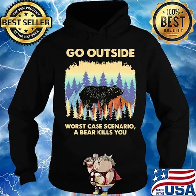 Go outside worst case scenario a bear kills you s Hoodie