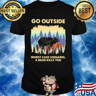Go outside worst case scenario a bear kills you shirt