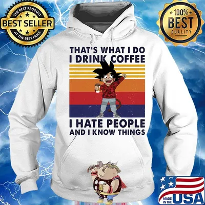 Goku That's What I do I drink coffee I hate people and I know things vintage retro s Hoodie