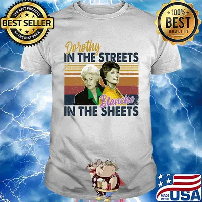 Golden girls dorothy in the streets blanche in the sheets vintage retro shirt