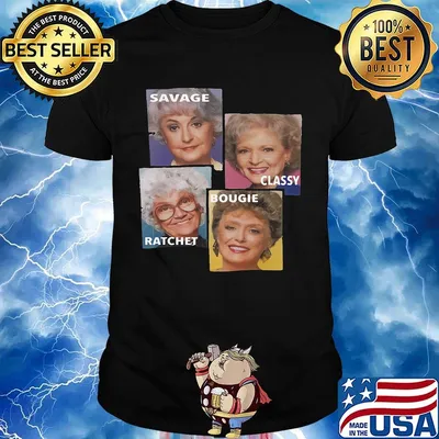Golden girls savage classy ratchet bougie shirt