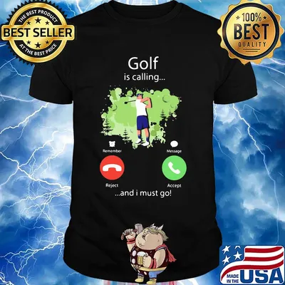 Golf is calling and I must go shirt