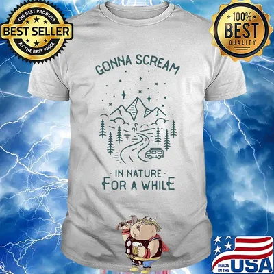 Gonna scream in nature for a while shirt