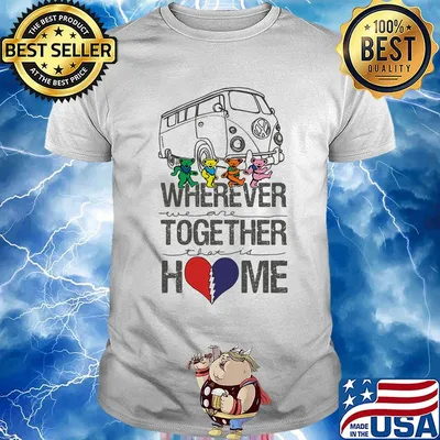 Grateful dead bus bear's wherever we are together that is home shirt