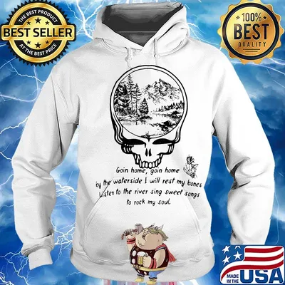 Grateful dead going home going home enjoy the waterside i will rest my bones listen to the river sing sweet songs to rock my soul s Hoodie