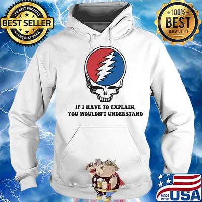 Grateful dead if i have to explain you wouldn't understand s Hoodie
