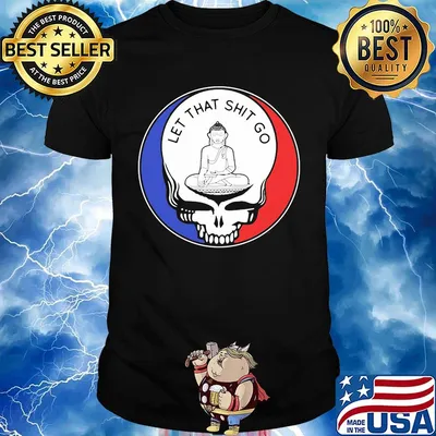 Grateful dead let that shit go shirt