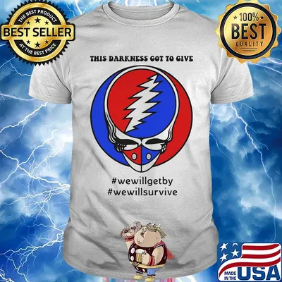 Grateful dead this darkness got to give we will get by we will survive shirt