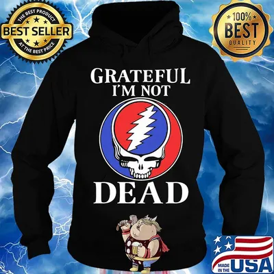 Grateful I’m Not Dead Shirt Hoodie