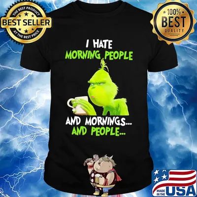 Grinch I hate morning people and mornings and people shirt
