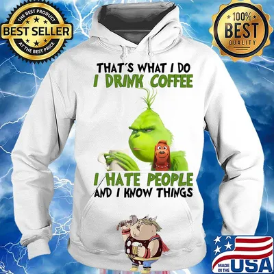 Grinch that’s what i do i drink coffee i hate people and i know things s Hoodie