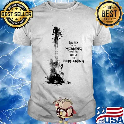 Guitar listen to the meaning before you judge the screaming shirt