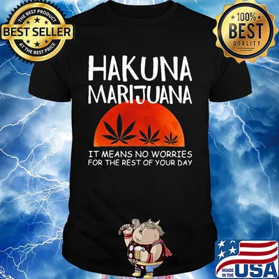 Hakuna marijuana it means no worries for the rest of your day weed moon blood shirt