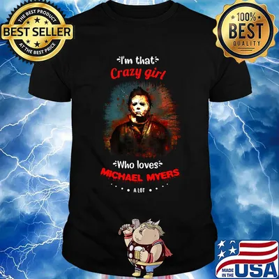 Halloween i'm that crazy girl who loves michael myers a lot shirt