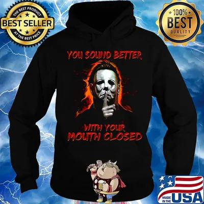 Halloween michael myers you sound better with your mouth closed fire s Hoodie