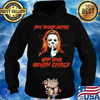 Halloween michael myers you sound better with your mouth closed s Hoodie