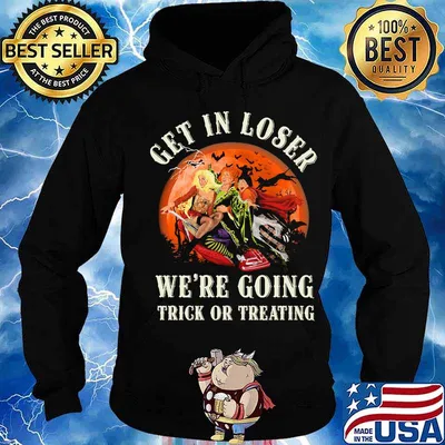 Halloween witch get in loser we're going trick or treating moon s Hoodie