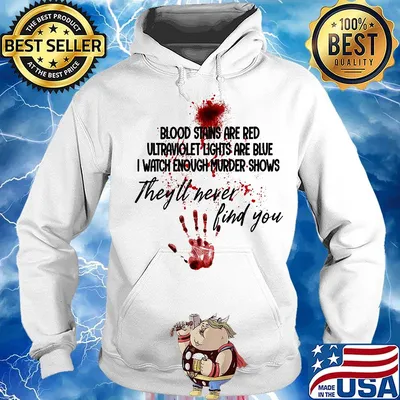 Hand print blood stains are red ultraviolet lights are blue i watch enough murder shows they'll never find you s Hoodie