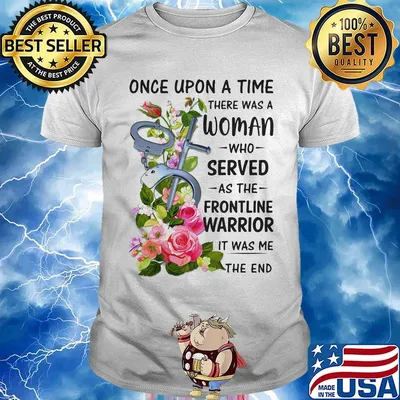 handcuff once upon a time there was a woman who served as the frontline warrior it was me the end shirt