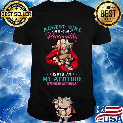 Harley quinn august girl make no mistake my personality is who i am my attitude depends on who you are shirt