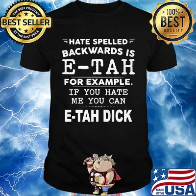 Hate Spelled Backwards Is Etah For Example If You Hate Me You Can Etah Dick Shirt