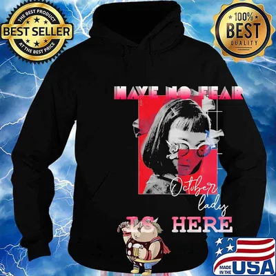 Have no fear october lady is here s Hoodie