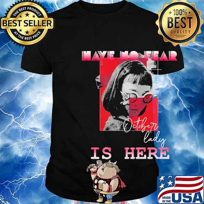 Have no fear october lady is here shirt