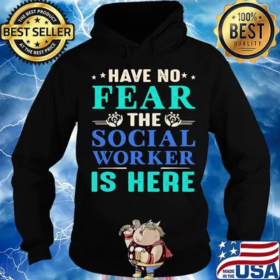 Have No Fear The Social Worker Is Here Shirt Hoodie