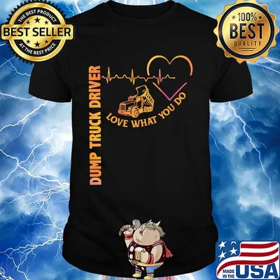 Heartbeat dump truck driver love what you do shirt