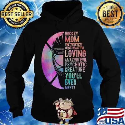 Hockey Mom The Sweetest Most Beautiful Loving Amazing Evil Psychotic Creature You'll Ever Meet Shirt Hoodie