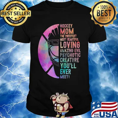 Hockey Mom The Sweetest Most Beautiful Loving Amazing Evil Psychotic Creature You'll Ever Meet Shirt